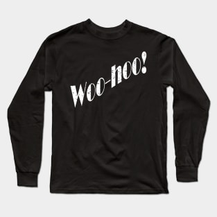 Woo hoo! Funny Humor Word Saying Long Sleeve T-Shirt